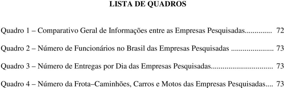 .. 72 Quadro 2 Número de Funcionários no Brasil das Empresas .