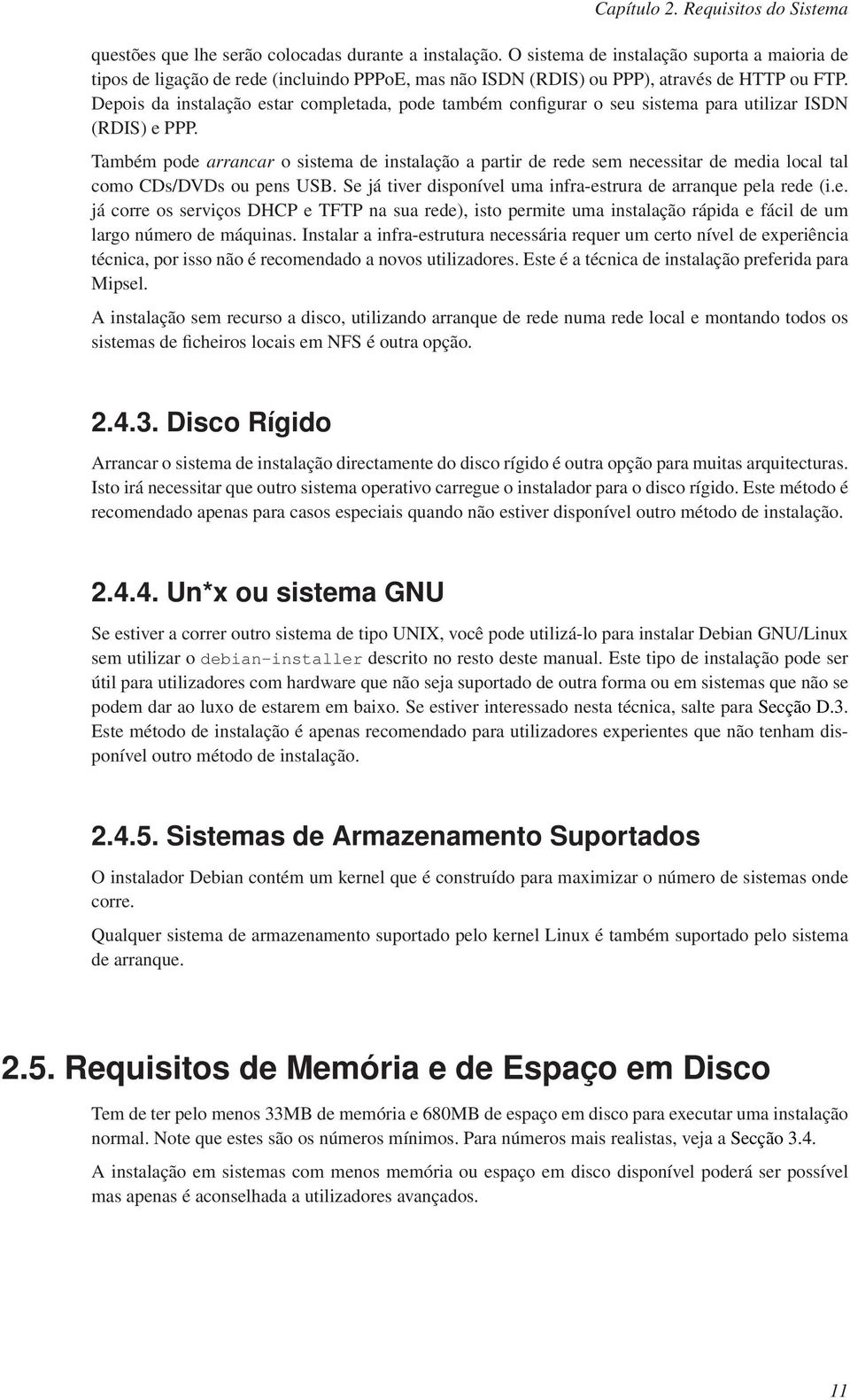 Depois da instalação estar completada, pode também configurar o seu sistema para utilizar ISDN (RDIS) e PPP.