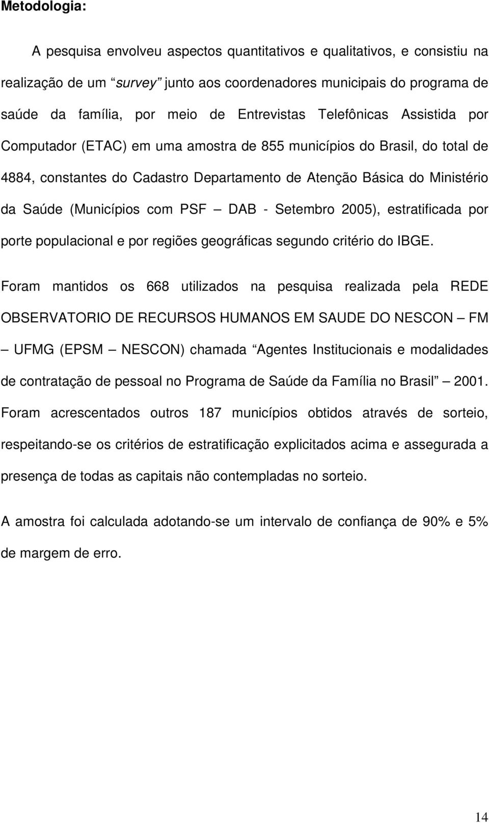 (Municípios com PSF DAB - Setembro 2005), estratificada por porte populacional e por regiões geográficas segundo critério do IBGE.