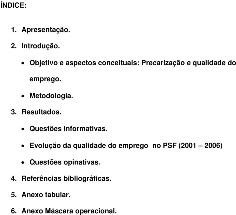 Metodologia. 3. Resultados. Questões informativas.