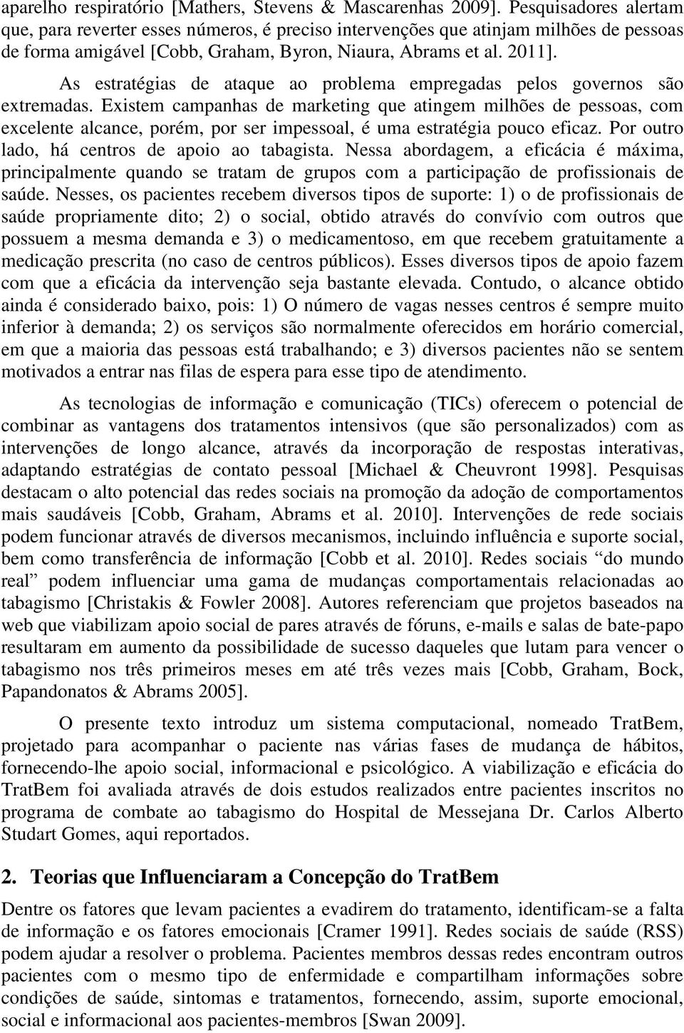 As estratégias de ataque ao problema empregadas pelos governos são extremadas.