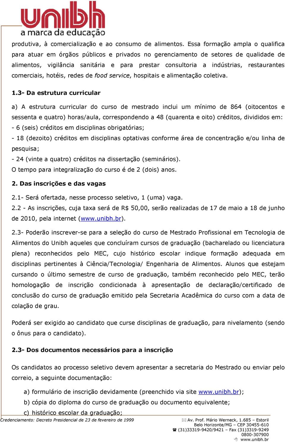 restaurantes comerciais, hotéis, redes de food service, hospitais e alimentação coletiva. 1.