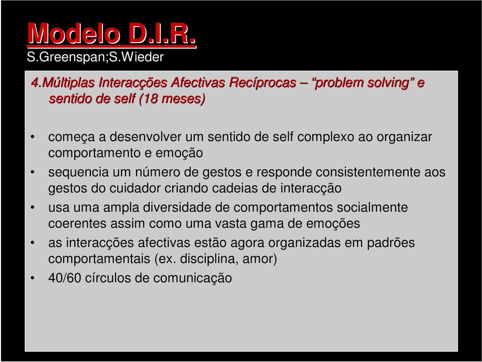 criando cadeias de interacção usa uma ampla diversidade de comportamentos socialmente coerentes assim como uma vasta gama de