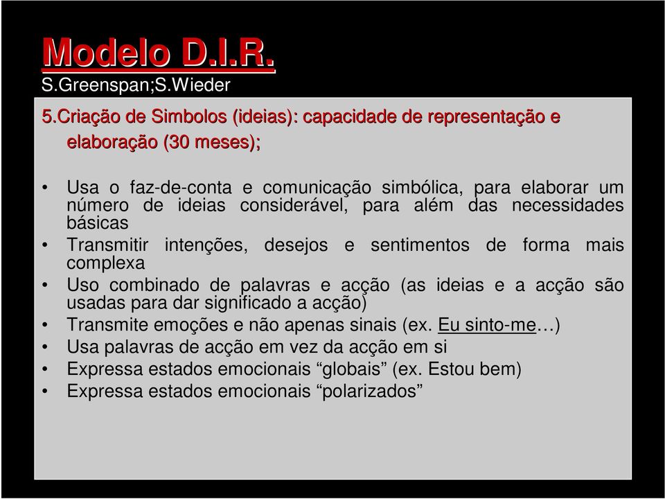 complexa Uso combinado de palavras e acção (as ideias e a acção são usadas para dar significado a acção) Transmite emoções e não apenas