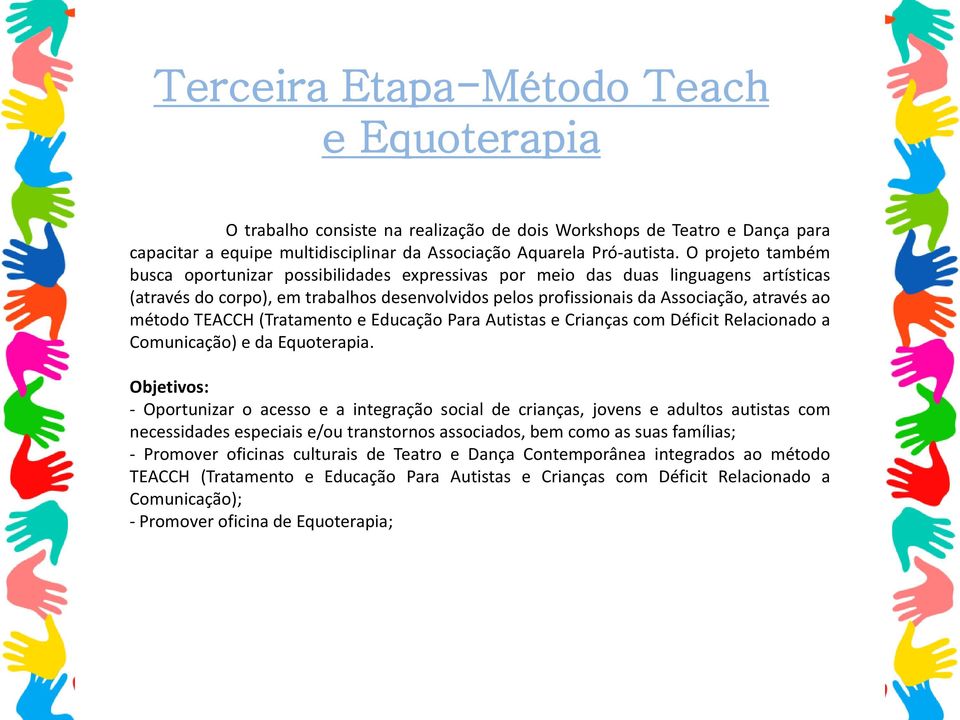 método TEACCH (Tratamento e Educação Para Autistas e Crianças com Déficit Relacionado a Comunicação) e da Equoterapia.
