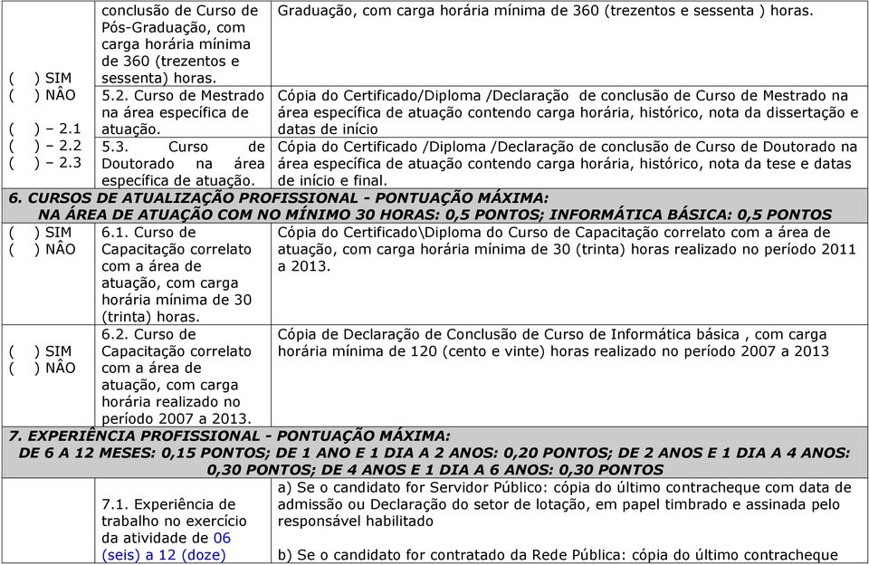 Cópia do Certificado/Diploma /Declaração de conclusão de Curso de Mestrado na área específica de atuação contendo carga horária, histórico, nota dissertação e tas de início Cópia do Certificado