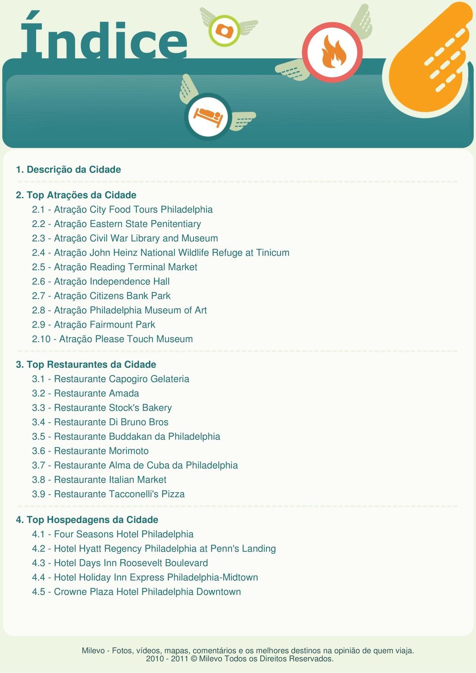 8 - Atração Philadelphia Museum of Art 2.9 - Atração Fairmount Park 2.10 - Atração Please Touch Museum 3. Top Restaurantes da Cidade 3.1 - Restaurante Capogiro Gelateria 3.2 - Restaurante Amada 3.