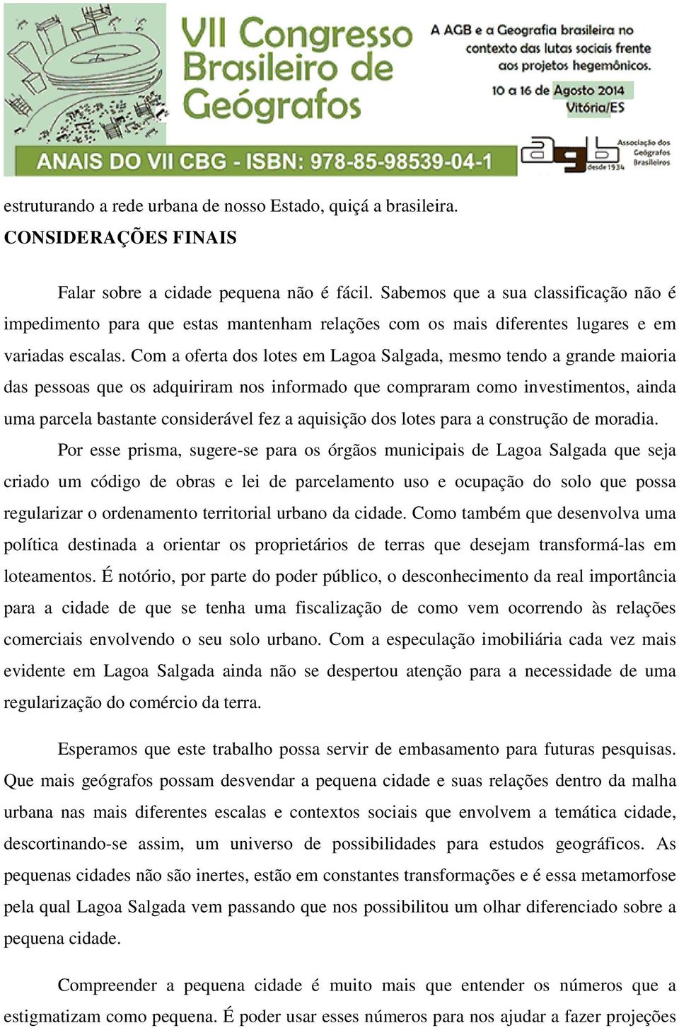 Com a oferta dos lotes em Lagoa Salgada, mesmo tendo a grande maioria das pessoas que os adquiriram nos informado que compraram como investimentos, ainda uma parcela bastante considerável fez a