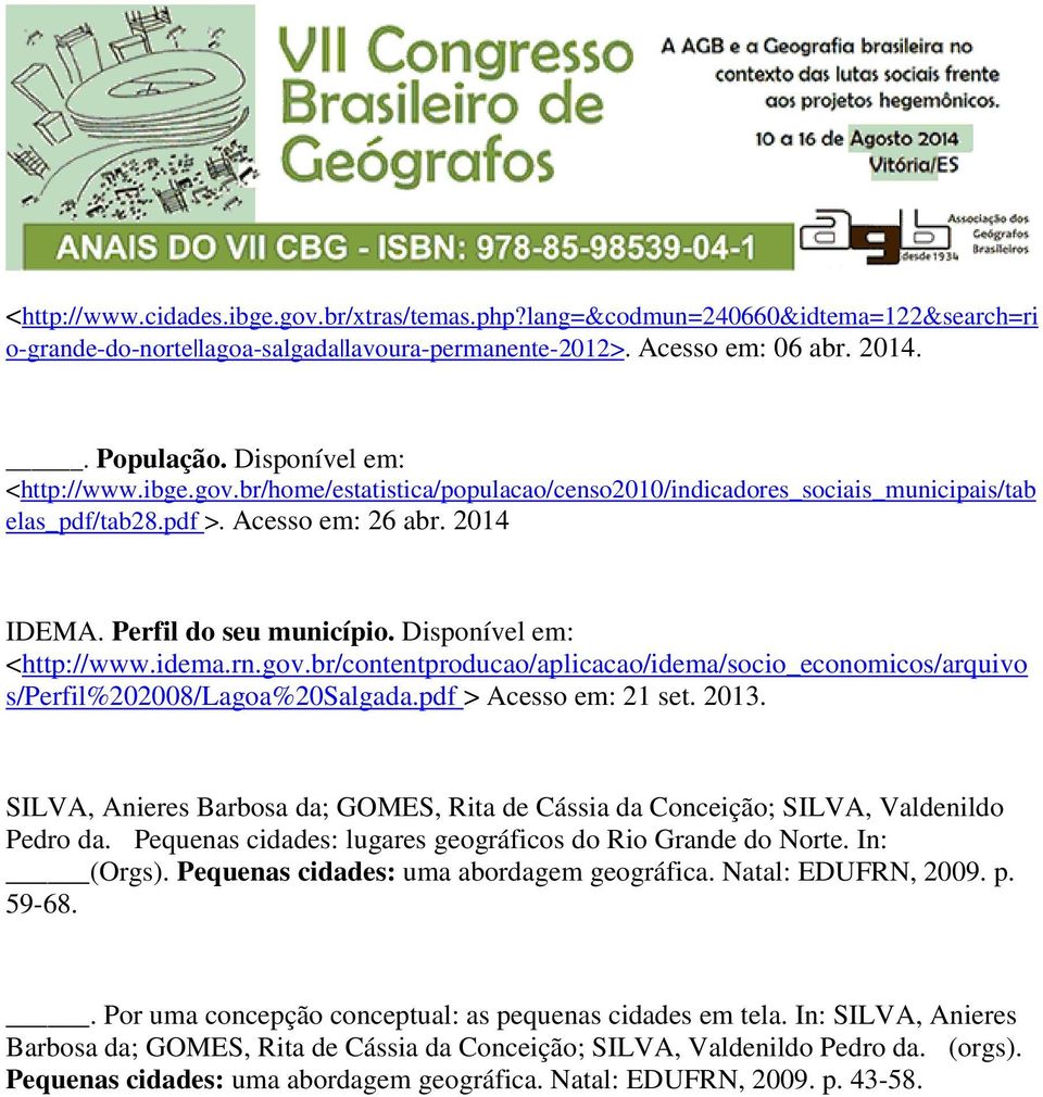 Disponível em: <http://www.idema.rn.gov.br/contentproducao/aplicacao/idema/socio_economicos/arquivo s/perfil%202008/lagoa%20salgada.pdf > Acesso em: 21 set. 2013.