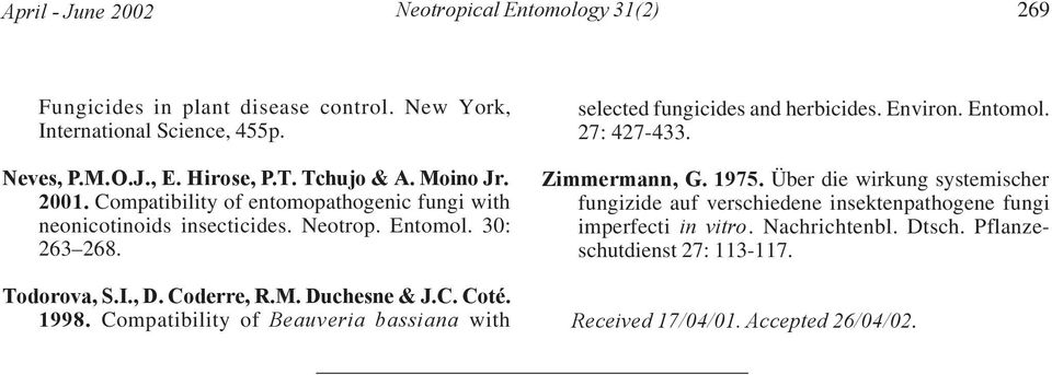 C. Coté. 1998. Compatibility of Beauveria bassiana with selected fungicides and herbicides. Environ. Entomol. 27: 427-433. Zimmermann, G. 1975.