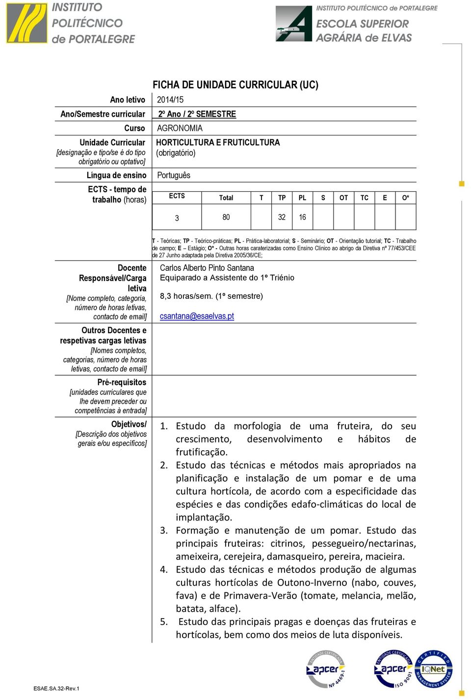 categoria, número de horas letivas, contacto de email] Outros Docentes e respetivas cargas letivas [Nomes completos, categorias, número de horas letivas, contacto de email] Pré-requisitos [unidades