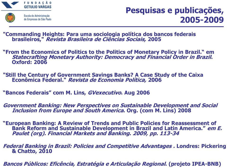 A Case Study of the Caixa Econômica Federal." Revista de Economia Política, 2006 Bancos Federais com M. Lins, GVexecutivo.