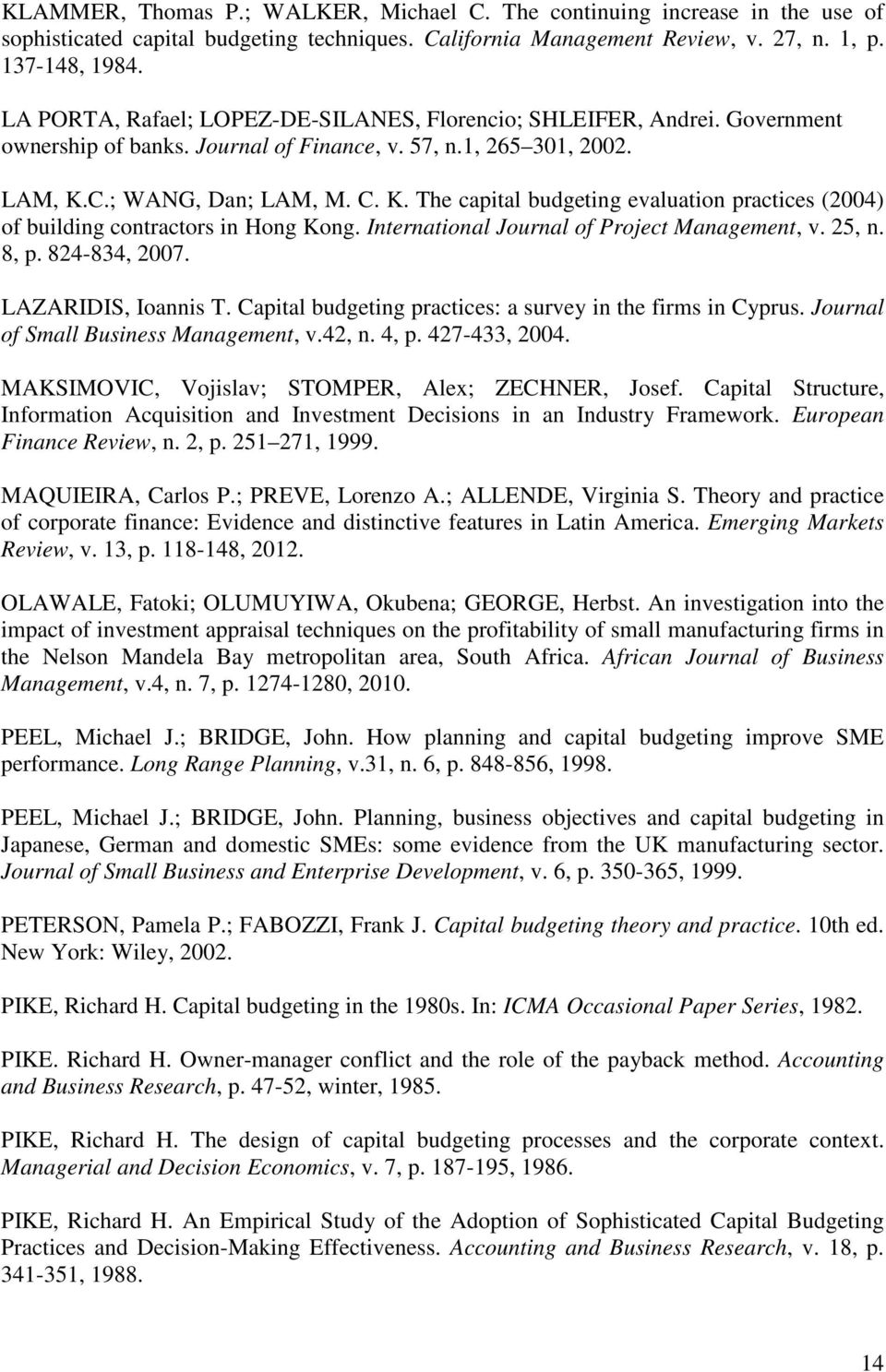 C.; WANG, Dan; LAM, M. C. K. The capital budgeting evaluation practices (2004) of building contractors in Hong Kong. International Journal of Project Management, v. 25, n. 8, p. 824-834, 2007.