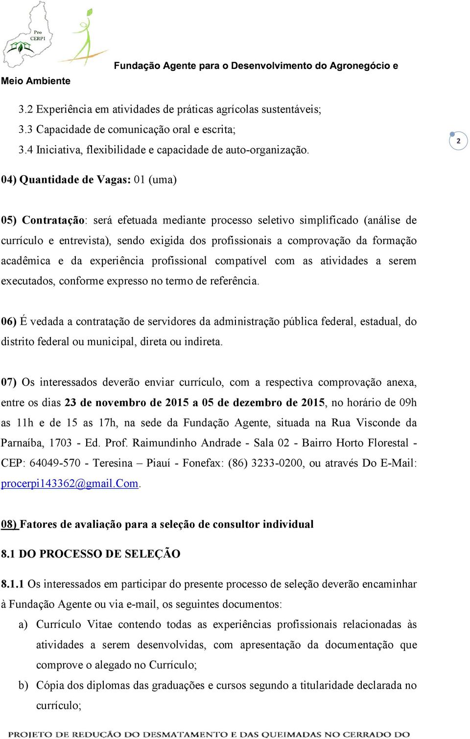 acadêmica e da experiência profissional compatível com as atividades a serem executados, conforme expresso no termo de referência.