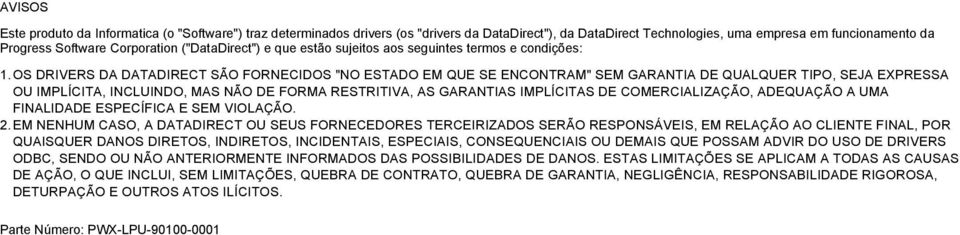 OS DRIVERS DA DATADIRECT SÃO FORNECIDOS "NO ESTADO EM QUE SE ENCONTRAM" SEM GARANTIA DE QUALQUER TIPO, SEJA EXPRESSA OU IMPLÍCITA, INCLUINDO, MAS NÃO DE FORMA RESTRITIVA, AS GARANTIAS IMPLÍCITAS DE