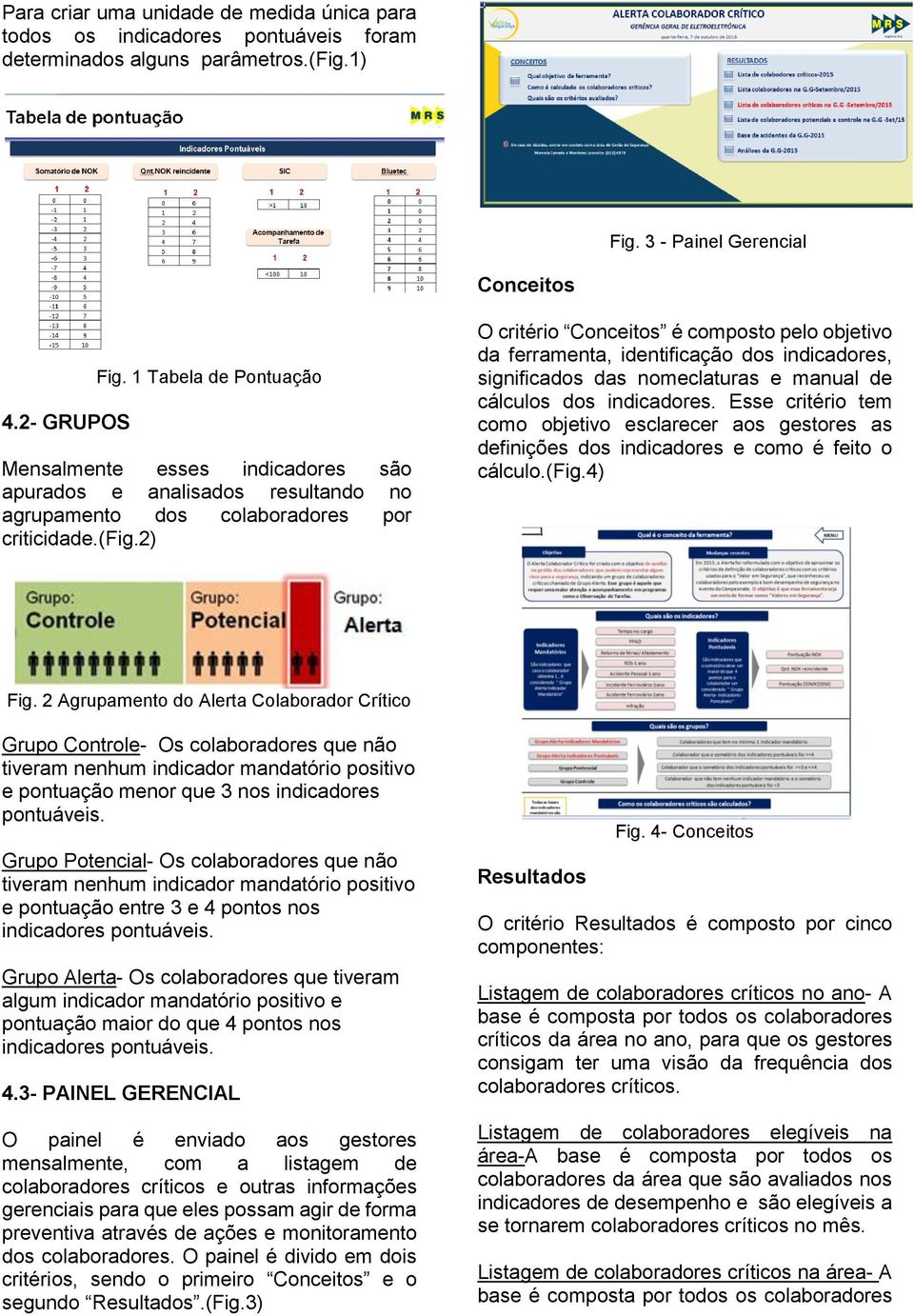 2) O critério Conceitos é composto pelo objetivo da ferramenta, identificação dos indicadores, significados das nomeclaturas e manual de cálculos dos indicadores.