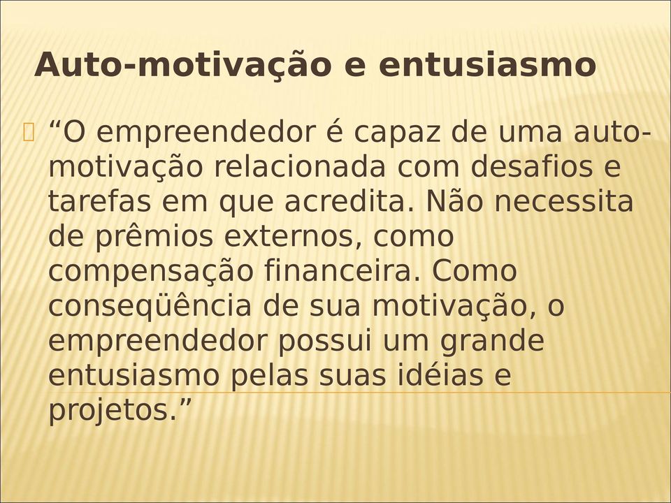 Não necessita de prêmios externos, como compensação financeira.