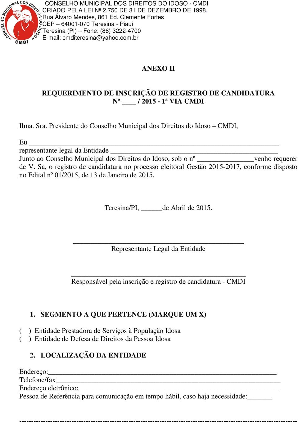 Sa, o registro de candidatura no processo eleitoral Gestão 2015-2017, conforme disposto no Edital nº 01/2015, de 13 de Janeiro de 2015. Teresina/PI, de Abril de 2015.