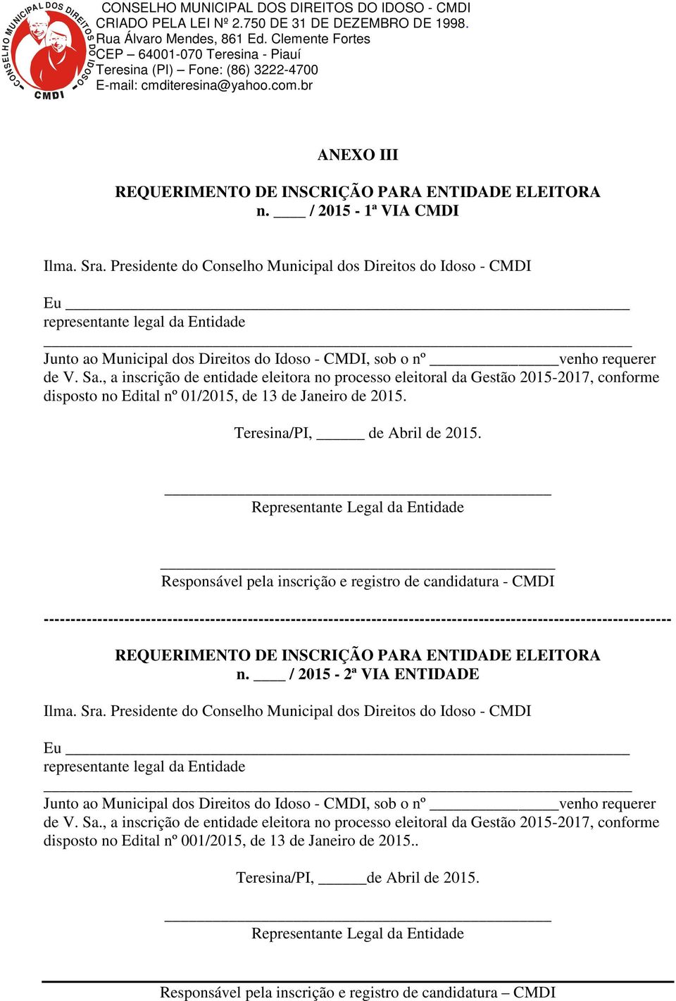 , a inscrição de entidade eleitora no processo eleitoral da Gestão 2015-2017, conforme disposto no Edital nº 01/2015, de 13 de Janeiro de 2015. Teresina/PI, de Abril de 2015.