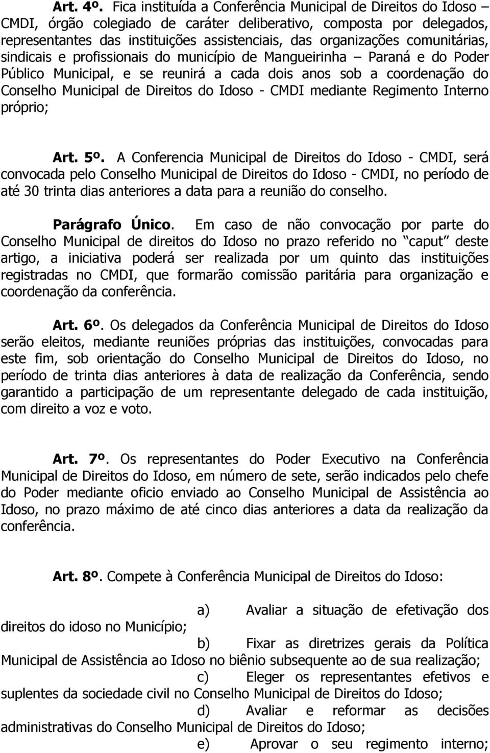 comunitárias, sindicais e profissionais do município de Mangueirinha Paraná e do Poder Público Municipal, e se reunirá a cada dois anos sob a coordenação do Conselho Municipal de Direitos do Idoso -