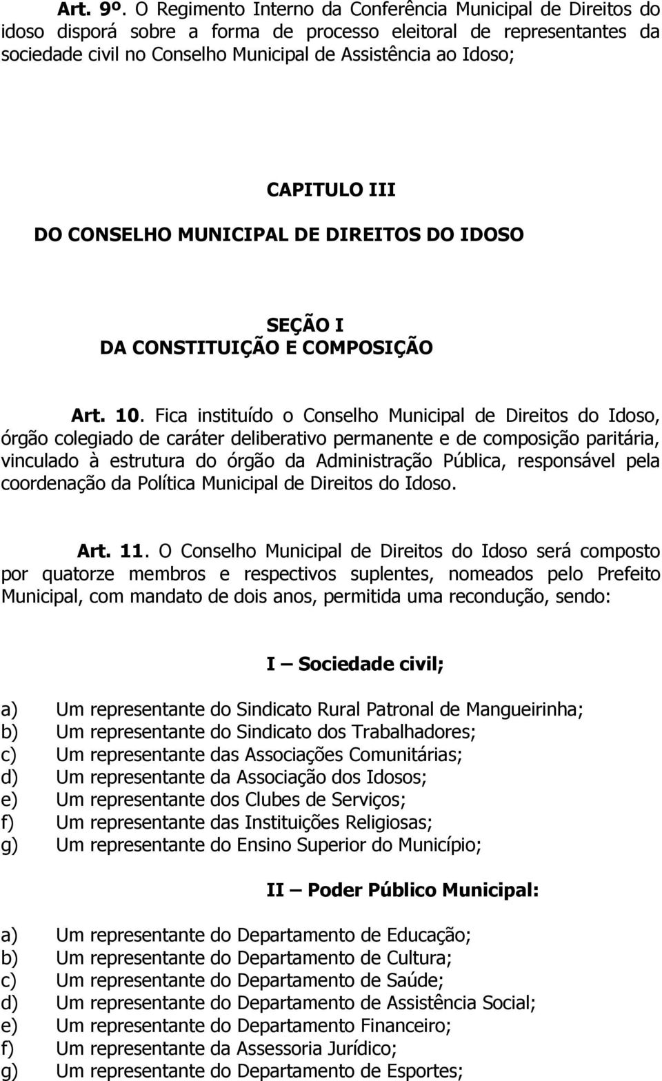 CAPITULO III DO CONSELHO MUNICIPAL DE DIREITOS DO IDOSO SEÇÃO I DA CONSTITUIÇÃO E COMPOSIÇÃO Art. 10.