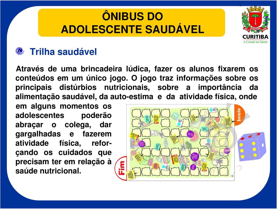 O jogo traz informações sobre os principais distúrbios nutricionais, sobre a importância da alimentação saudável, da