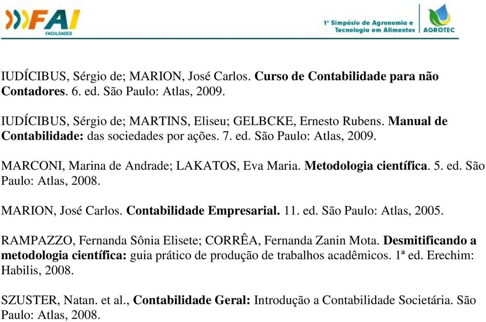 MARION, José Carlos. Contabilidade Empresarial. 11. ed. São Paulo: Atlas, 2005. RAMPAZZO, Fernanda Sônia Elisete; CORRÊA, Fernanda Zanin Mota.