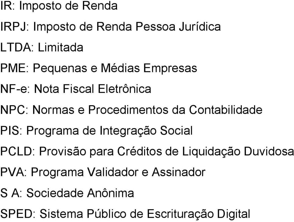 PIS: Programa de Integração Social PCLD: Provisão para Créditos de Liquidação Duvidosa PVA: