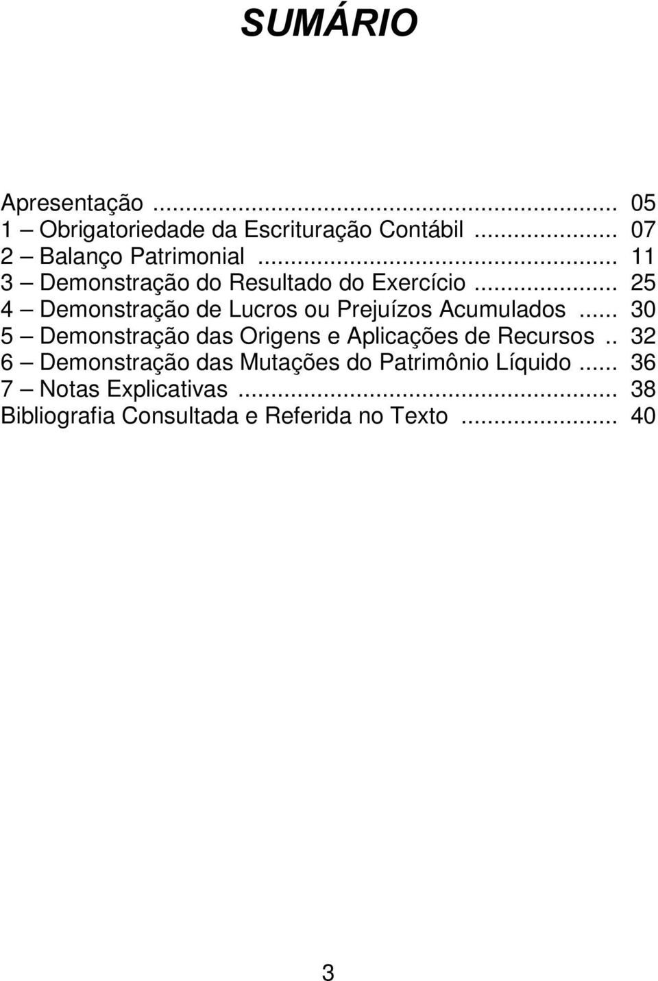 .. 30 5 Demonstração das Origens e Aplicações de Recursos.