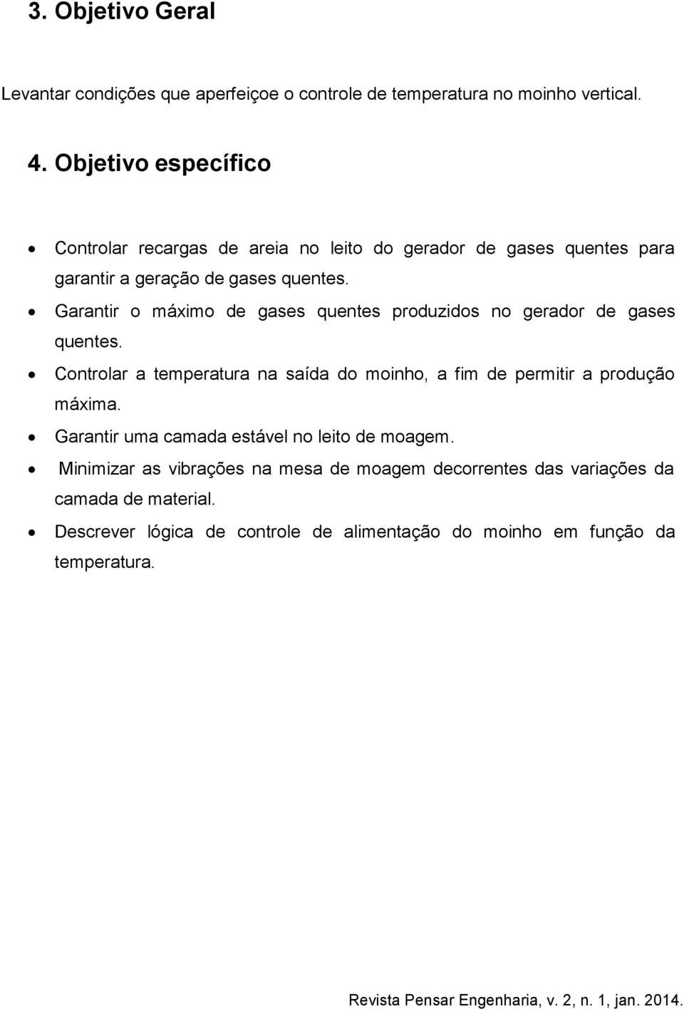 Garantir o máximo de gases quentes produzidos no gerador de gases quentes.