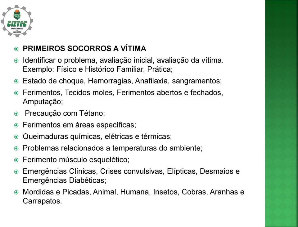 fechados, Amputação; Precaução com Tétano; Ferimentos em áreas específicas; Queimaduras químicas, elétricas e térmicas; Problemas relacionados a