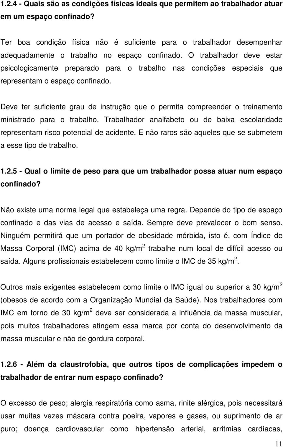 O trabalhador deve estar psicologicamente preparado para o trabalho nas condições especiais que representam o espaço confinado.