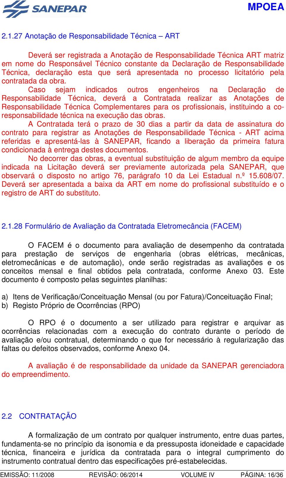 Caso sejam indicados outros engenheiros na Declaração de Responsabilidade Técnica, deverá a Contratada realizar as Anotações de Responsabilidade Técnica Complementares para os profissionais,