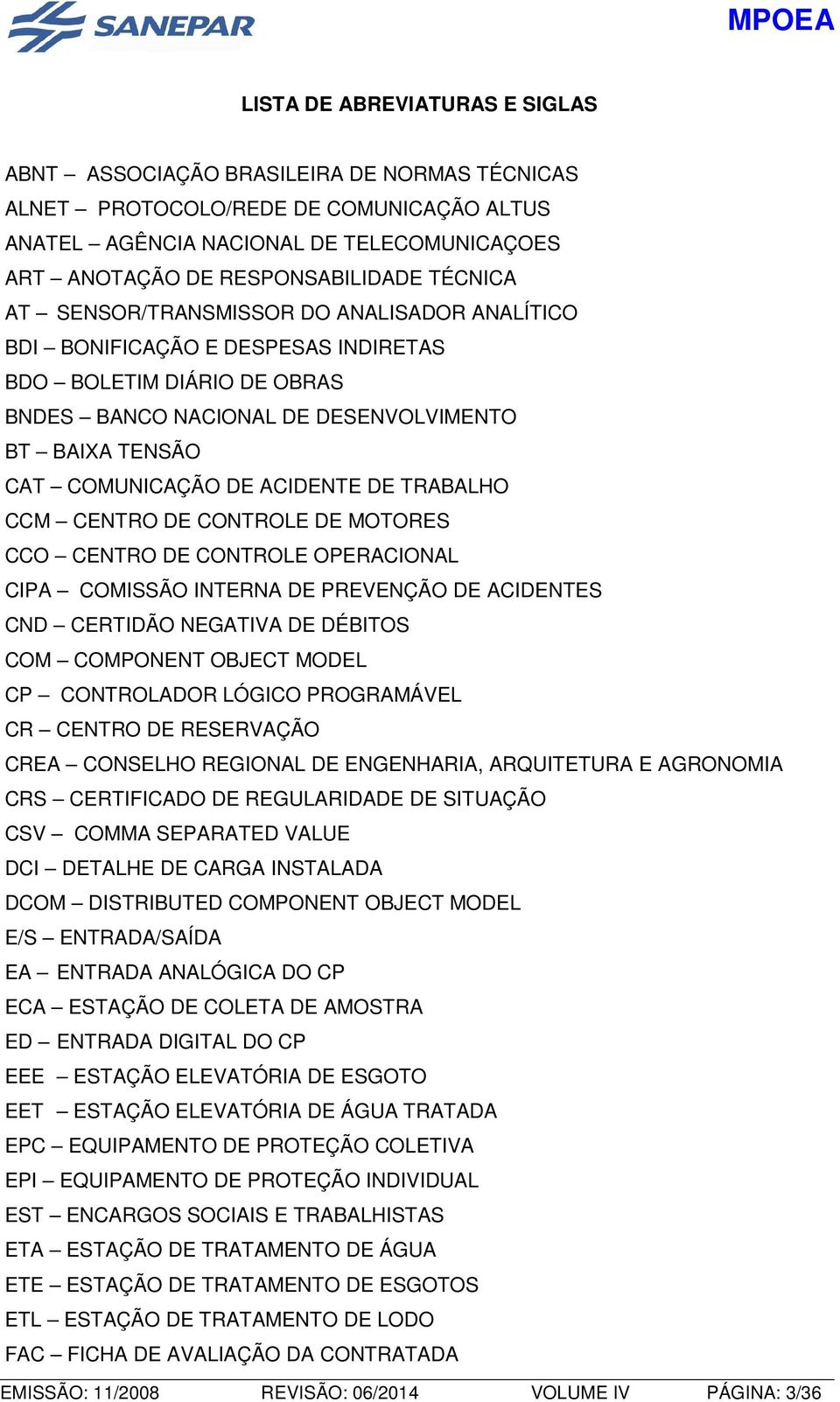 ACIDENTE DE TRABALHO CCM CENTRO DE CONTROLE DE MOTORES CCO CENTRO DE CONTROLE OPERACIONAL CIPA COMISSÃO INTERNA DE PREVENÇÃO DE ACIDENTES CND CERTIDÃO NEGATIVA DE DÉBITOS COM COMPONENT OBJECT MODEL