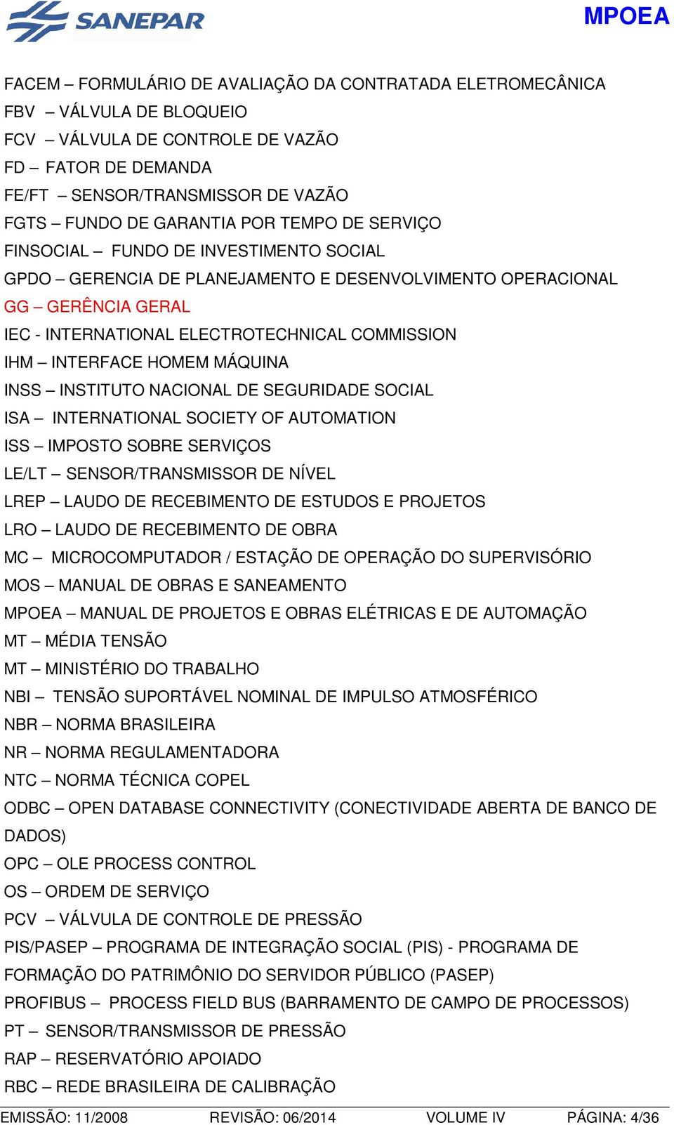 HOMEM MÁQUINA INSS INSTITUTO NACIONAL DE SEGURIDADE SOCIAL ISA INTERNATIONAL SOCIETY OF AUTOMATION ISS IMPOSTO SOBRE SERVIÇOS LE/LT SENSOR/TRANSMISSOR DE NÍVEL LREP LAUDO DE RECEBIMENTO DE ESTUDOS E