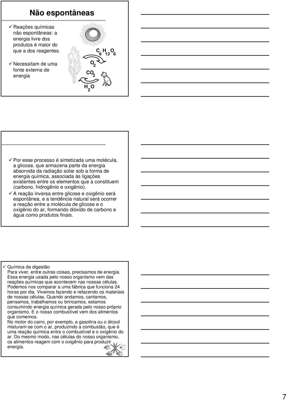 de energia química, associada às ligações existentes entre os elementos que a constituem (carbono, hidrogênio e oxigênio).