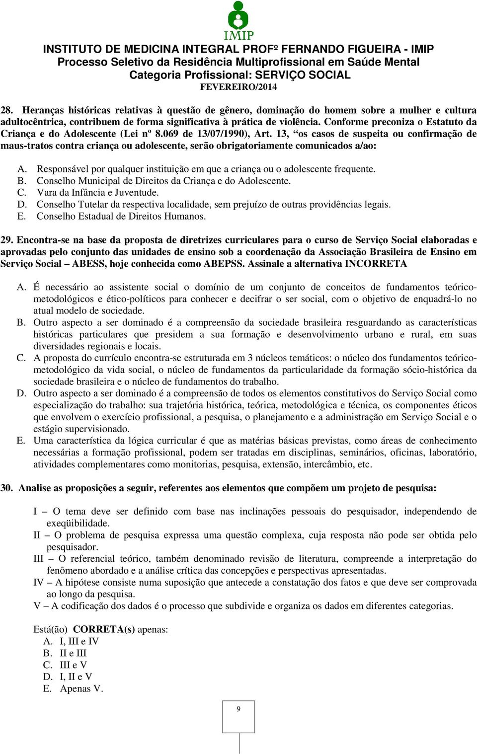 13, os casos de suspeita ou confirmação de maus-tratos contra criança ou adolescente, serão obrigatoriamente comunicados a/ao: A.