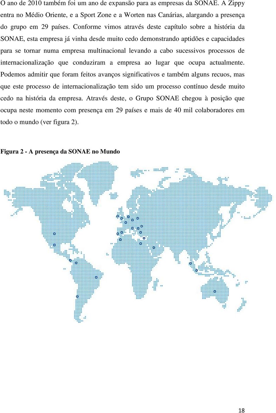 sucessivos processos de internacionalização que conduziram a empresa ao lugar que ocupa actualmente.