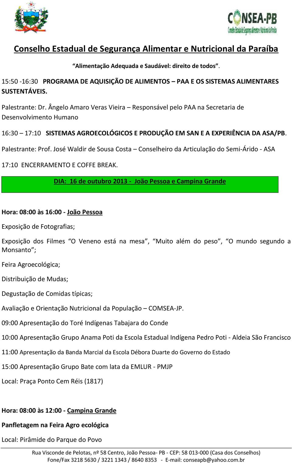 José Waldir de Sousa Costa Conselheiro da Articulação do Semi-Árido - ASA 17:10 ENCERRAMENTO E COFFE BREAK.