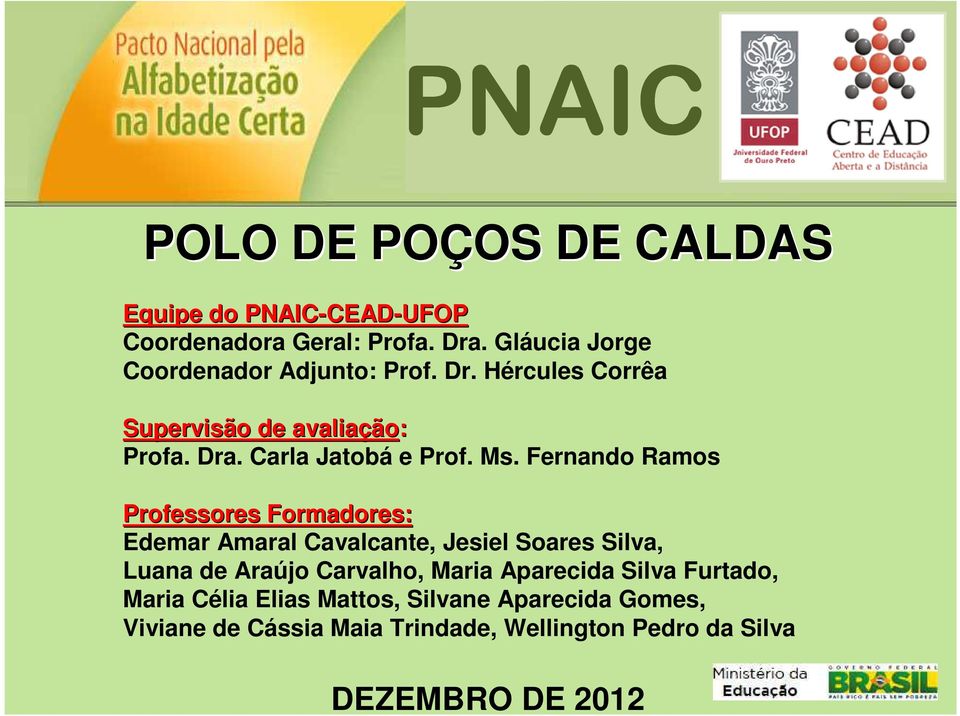Ms. Fernando Ramos Professores Formadores: Edemar Amaral Cavalcante, Jesiel Soares Silva, Luana de Araújo Carvalho, Maria