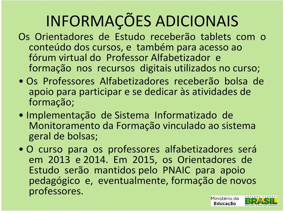 atividades de formação; Implementação de Sistema Informatizado de Monitoramento da Formação vinculado ao sistema geral de bolsas; O curso para os