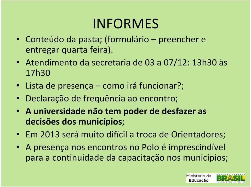 ; Declaração de frequência ao encontro; A universidade não tem poder de desfazer as decisões dos