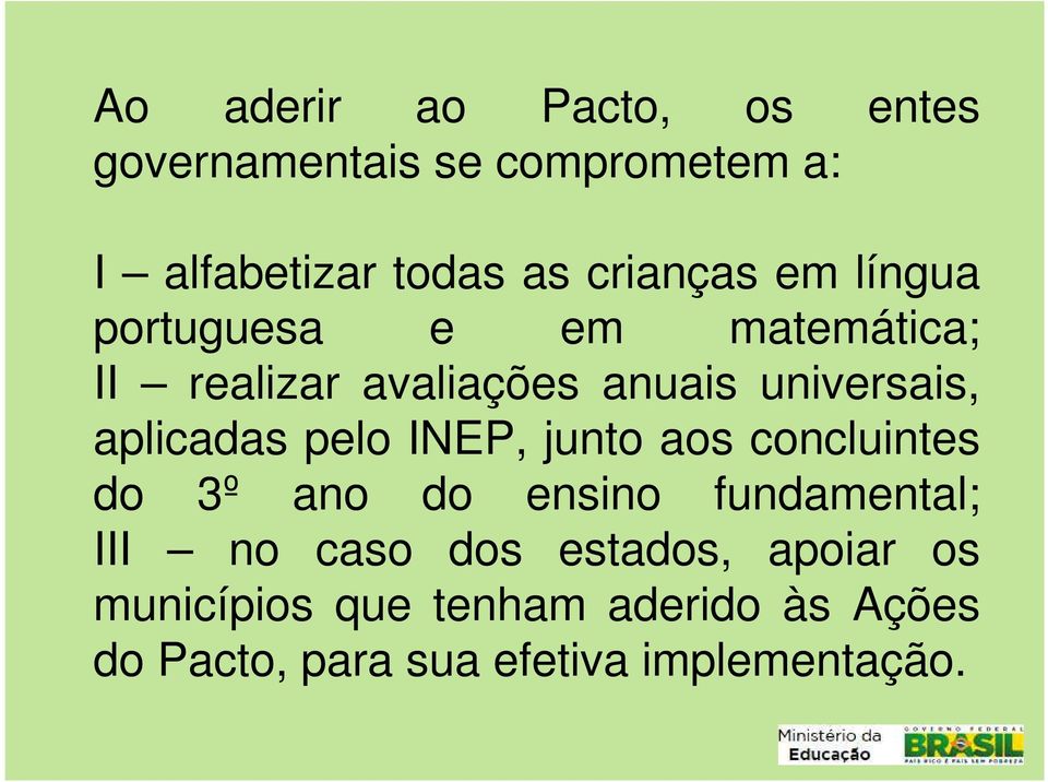 aplicadas pelo INEP, junto aos concluintes do 3º ano do ensino fundamental; III no caso dos