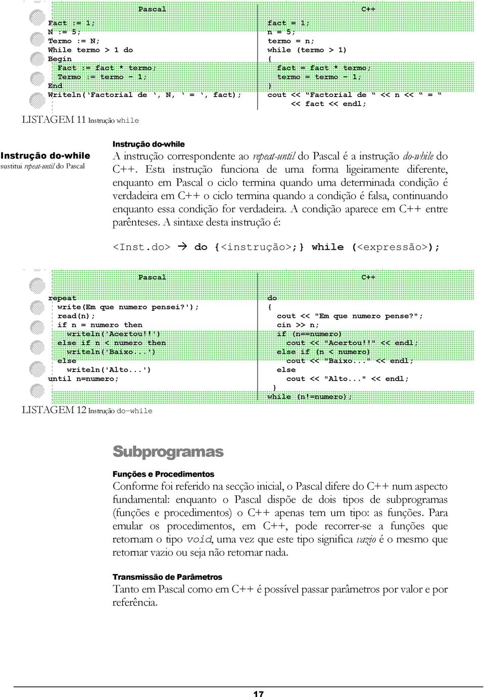 repeat-until do é a instrução do-while do.