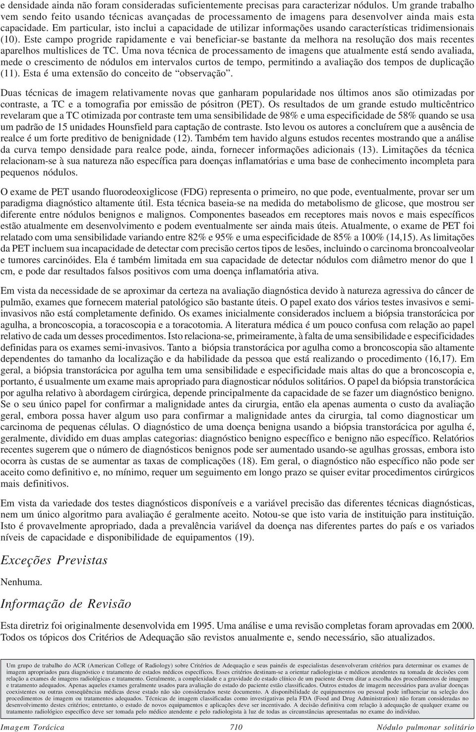 Em particular, isto inclui a capacidade de utilizar informações usando características tridimensionais (10).