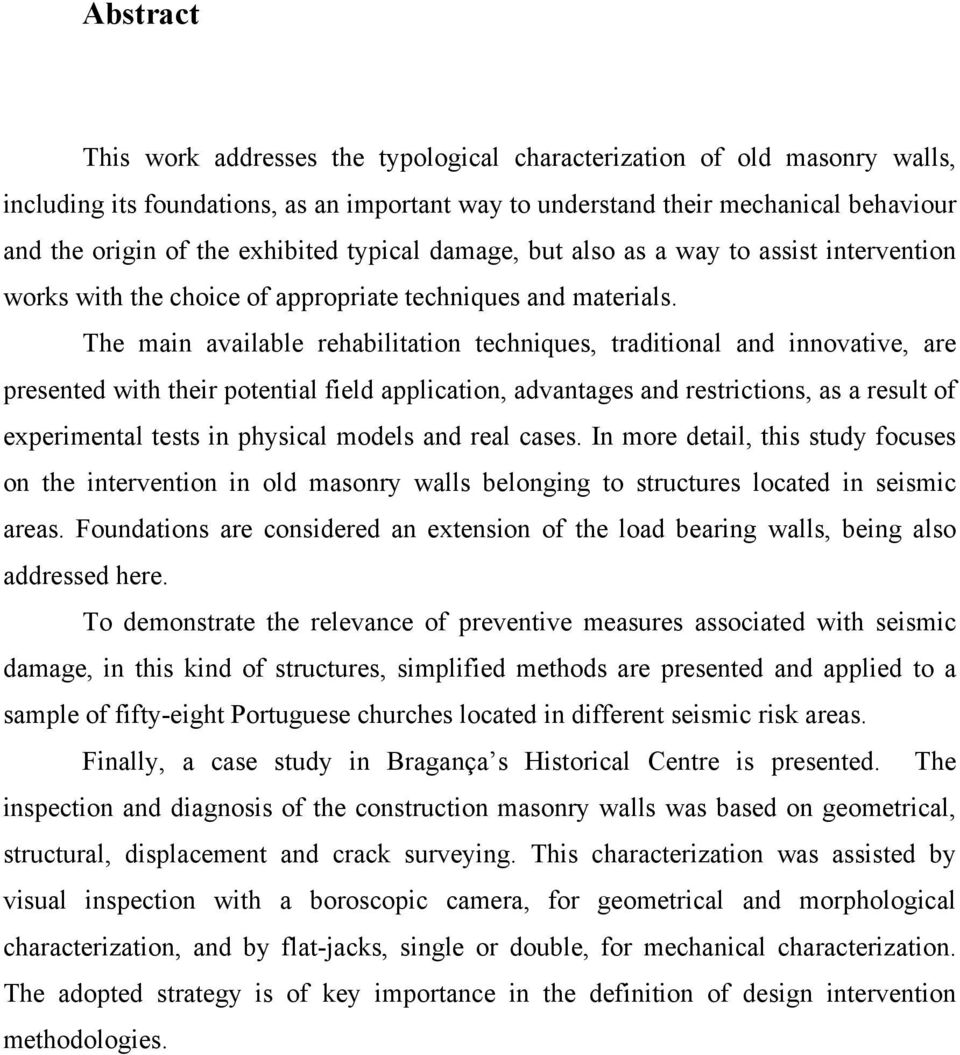 The main available rehabilitation techniques, traditional and innovative, are presented with their potential field application, advantages and restrictions, as a result of experimental tests in