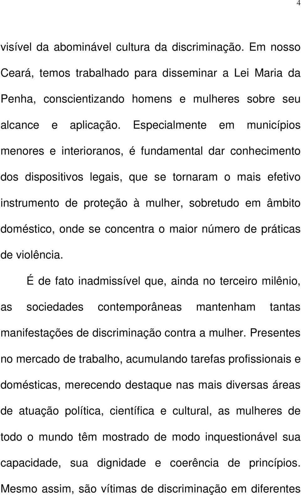 doméstico, onde se concentra o maior número de práticas de violência.