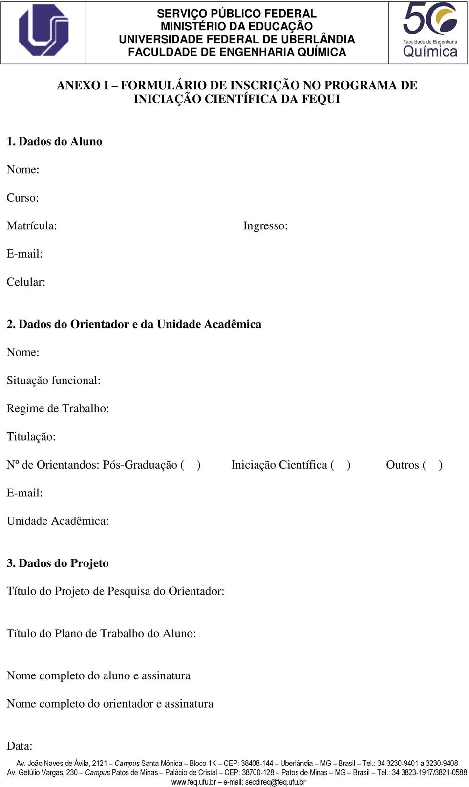 Dados do Orientador e da Unidade Acadêmica Nome: Situação funcional: Regime de Trabalho: Titulação: Nº de Orientandos: Pós-Graduação