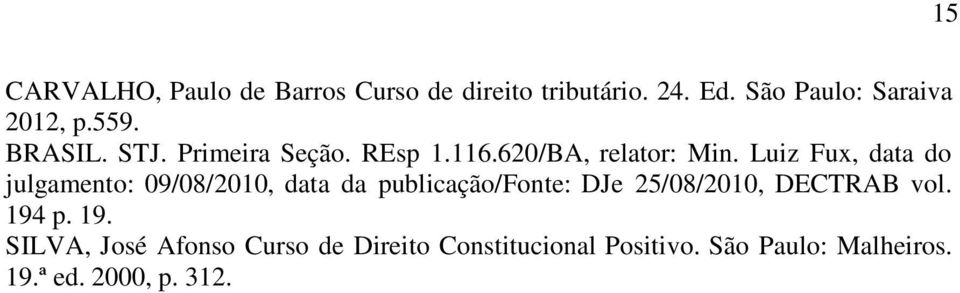 Luiz Fux, data do julgamento: 09/08/2010, data da publicação/fonte: DJe 25/08/2010, DECTRAB