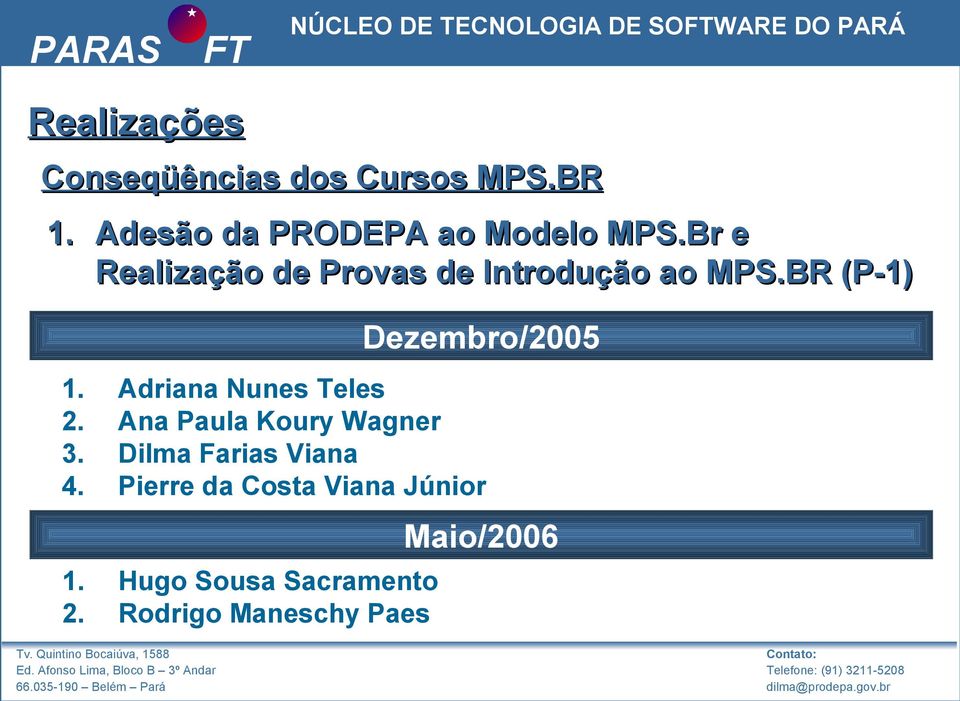 Br e Realização de Provas de Introdução ao MPS.BR (P-1) Dezembro/2005 1.